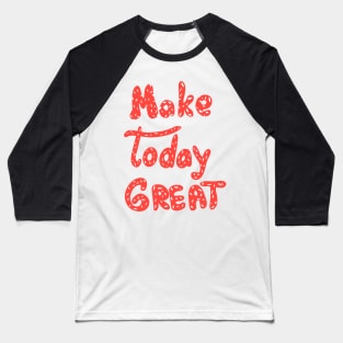 Make today great! Motivation words. Red letters Baseball T-Shirt